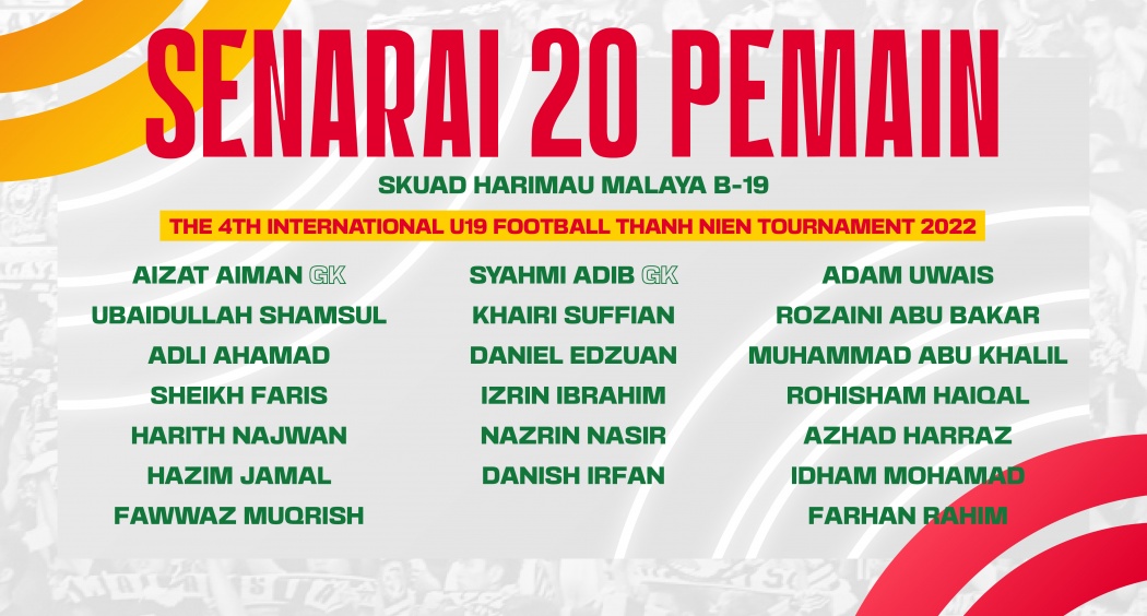  SENARAI AKHIR 20 PEMAIN SKUAD B-19 KEBANGSAAN BAGI MENGHADAPI 4TH INTERNATIONAL U-19 FOOTBALL THANH NIEN TOURNAMENT 2022 DI VIETNAM